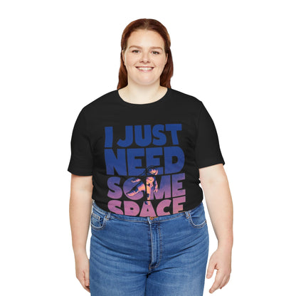 Unisex Jersey Tee - "I Just Need Some Space" Graphic Shirt